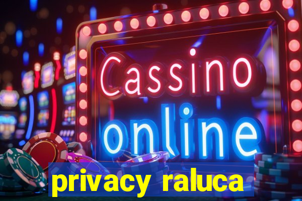 privacy raluca